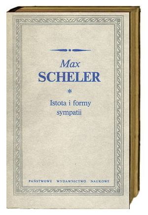 Max Scheler. Istota i formy sympatii